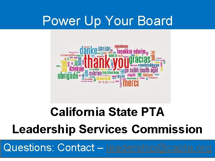 Power Up Your Board California State PTA Leadership Services Commission Questions: Contact – leadership@capta.