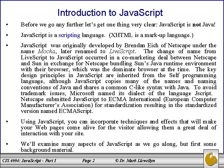 Introduction to Java. Script • Before we go any further let’s get one thing