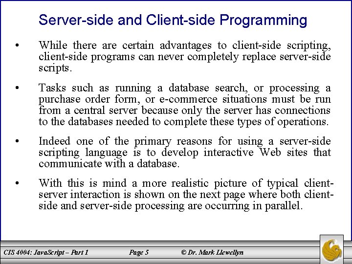 Server-side and Client-side Programming • While there are certain advantages to client-side scripting, client-side