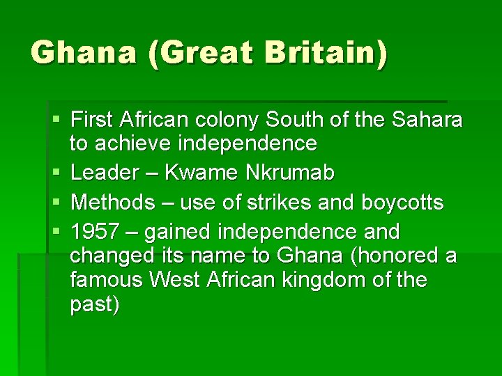 Ghana (Great Britain) § First African colony South of the Sahara to achieve independence