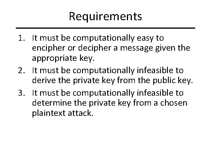 Requirements 1. It must be computationally easy to encipher or decipher a message given