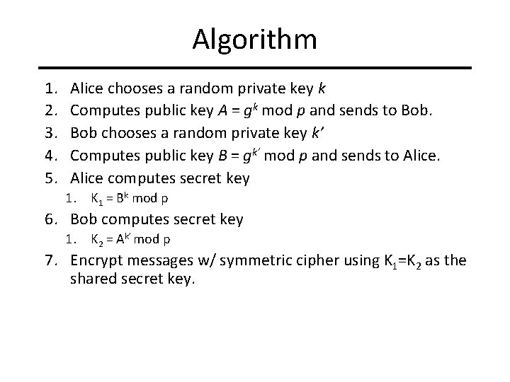 Algorithm 1. 2. 3. 4. 5. Alice chooses a random private key k Computes