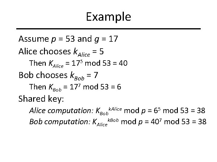 Example Assume p = 53 and g = 17 Alice chooses k. Alice =