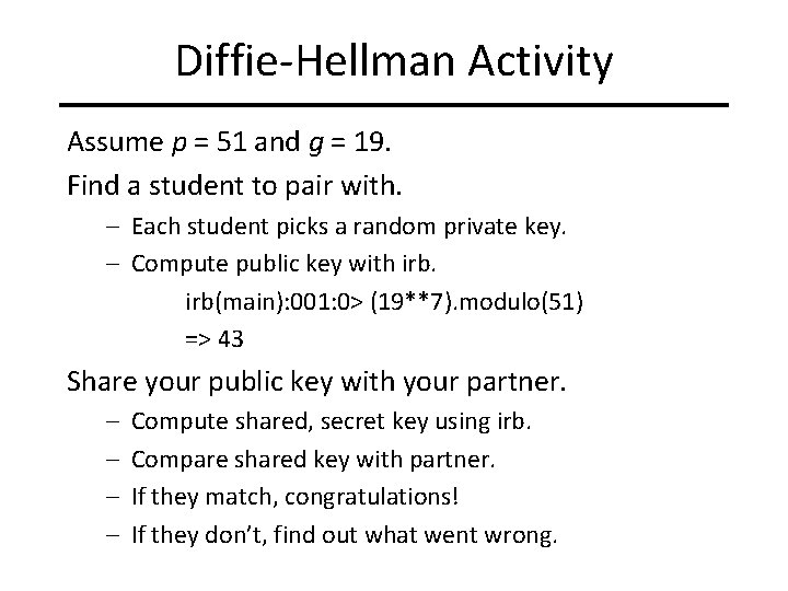 Diffie-Hellman Activity Assume p = 51 and g = 19. Find a student to