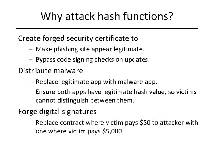 Why attack hash functions? Create forged security certificate to – Make phishing site appear