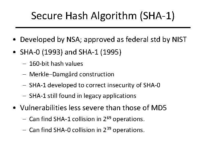 Secure Hash Algorithm (SHA-1) • Developed by NSA; approved as federal std by NIST