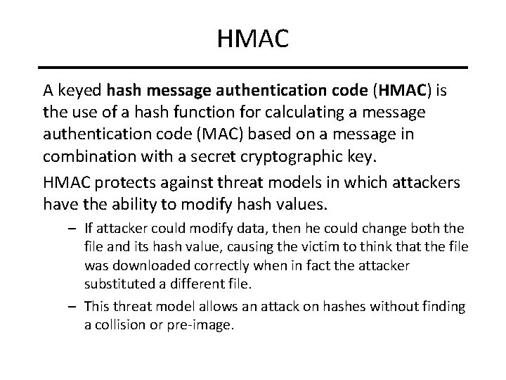 HMAC A keyed hash message authentication code (HMAC) is the use of a hash