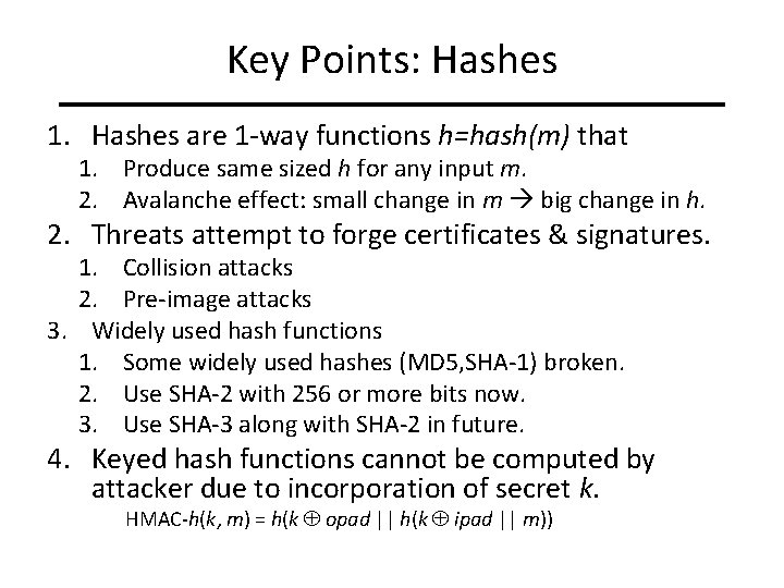 Key Points: Hashes 1. Hashes are 1 -way functions h=hash(m) that 1. Produce same
