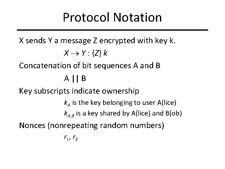 Protocol Notation X sends Y a message Z encrypted with key k. X Y