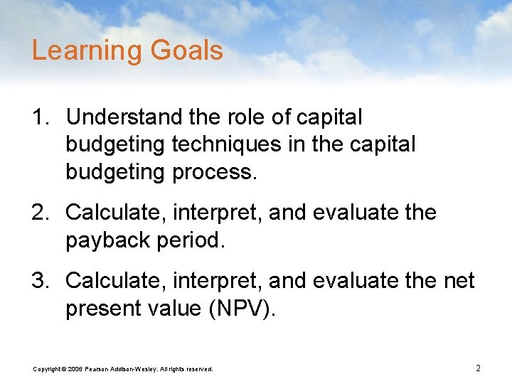 Learning Goals 1. Understand the role of capital budgeting techniques in the capital budgeting