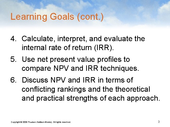 Learning Goals (cont. ) 4. Calculate, interpret, and evaluate the internal rate of return