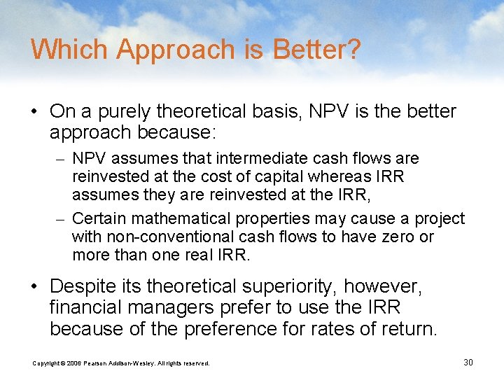 Which Approach is Better? • On a purely theoretical basis, NPV is the better