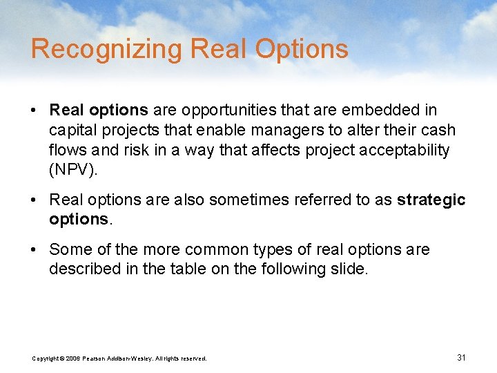 Recognizing Real Options • Real options are opportunities that are embedded in capital projects