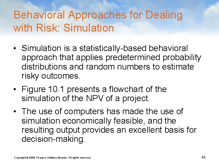 Behavioral Approaches for Dealing with Risk: Simulation • Simulation is a statistically-based behavioral approach