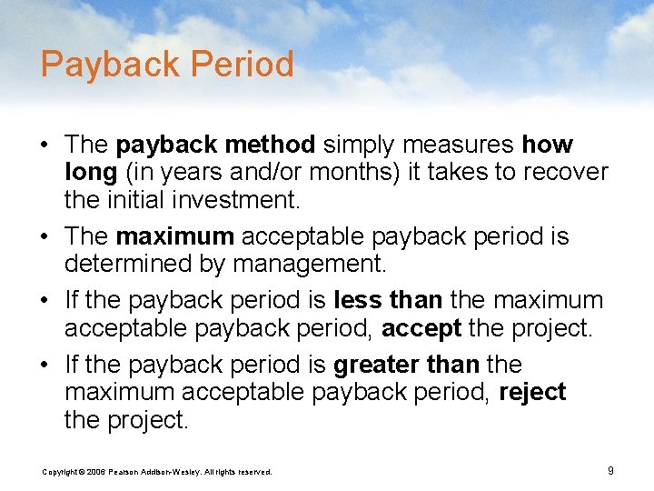 Payback Period • The payback method simply measures how long (in years and/or months)