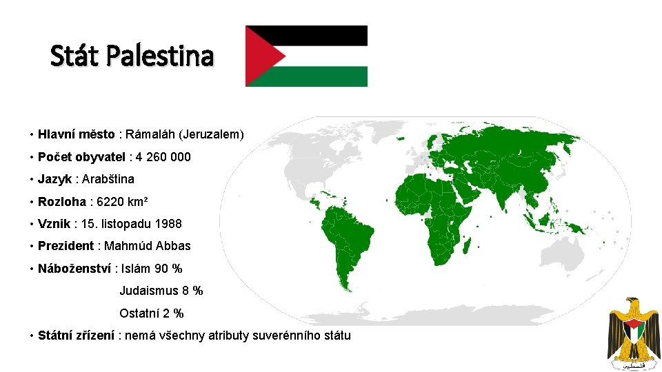 Stát Palestina • Hlavní město : Rámaláh (Jeruzalem) • Počet obyvatel : 4 260