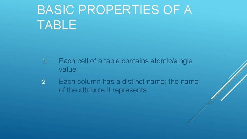 BASIC PROPERTIES OF A TABLE 1. Each cell of a table contains atomic/single value BASIC PROPERTIES OF A TABLE 1. Each cell of a table contains atomic/single value