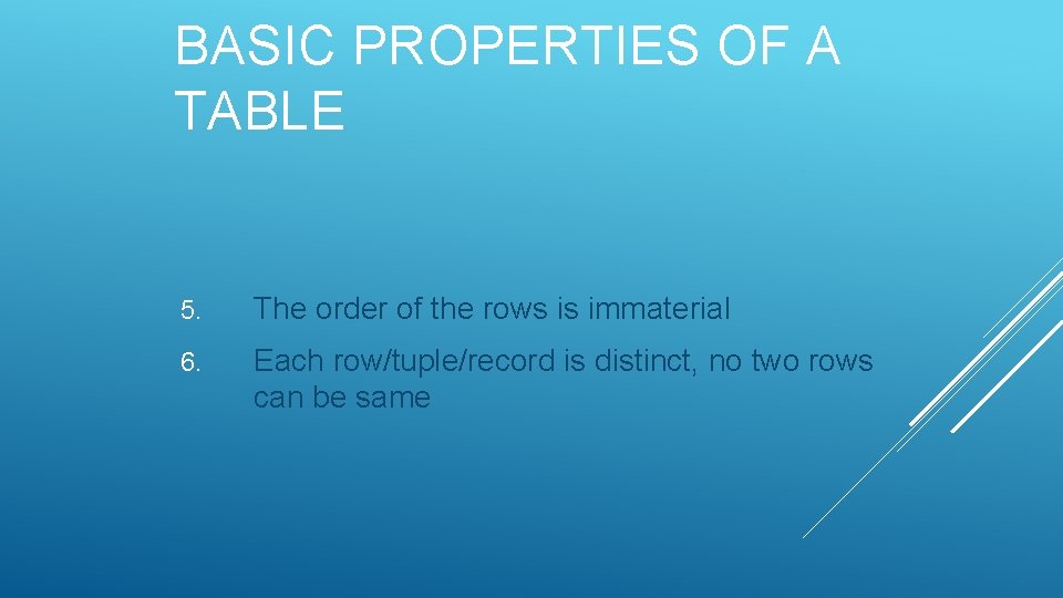 BASIC PROPERTIES OF A TABLE 5. The order of the rows is immaterial 6. BASIC PROPERTIES OF A TABLE 5. The order of the rows is immaterial 6.