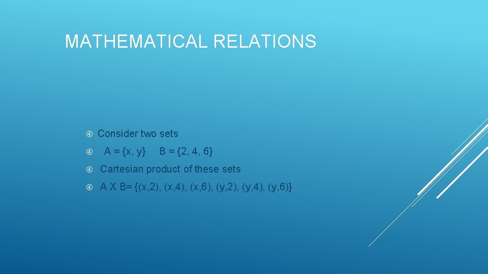 MATHEMATICAL RELATIONS Consider two sets A = {x, y} B = {2, 4, 6} MATHEMATICAL RELATIONS Consider two sets A = {x, y} B = {2, 4, 6}