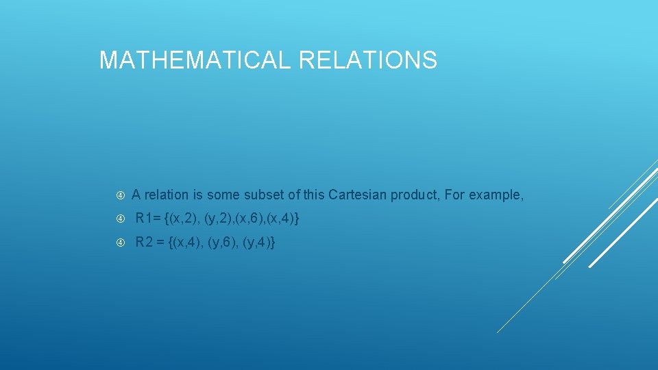 MATHEMATICAL RELATIONS A relation is some subset of this Cartesian product, For example, R MATHEMATICAL RELATIONS A relation is some subset of this Cartesian product, For example, R