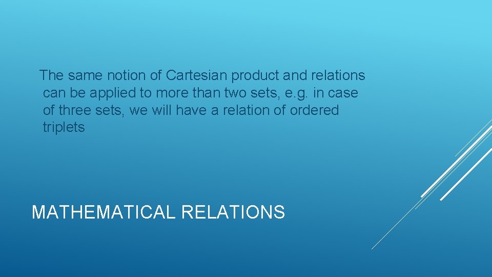 The same notion of Cartesian product and relations can be applied to more than The same notion of Cartesian product and relations can be applied to more than