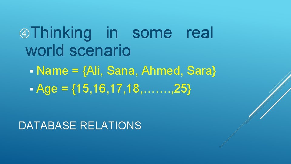  Thinking in some real world scenario § Name = {Ali, Sana, Ahmed, Sara}