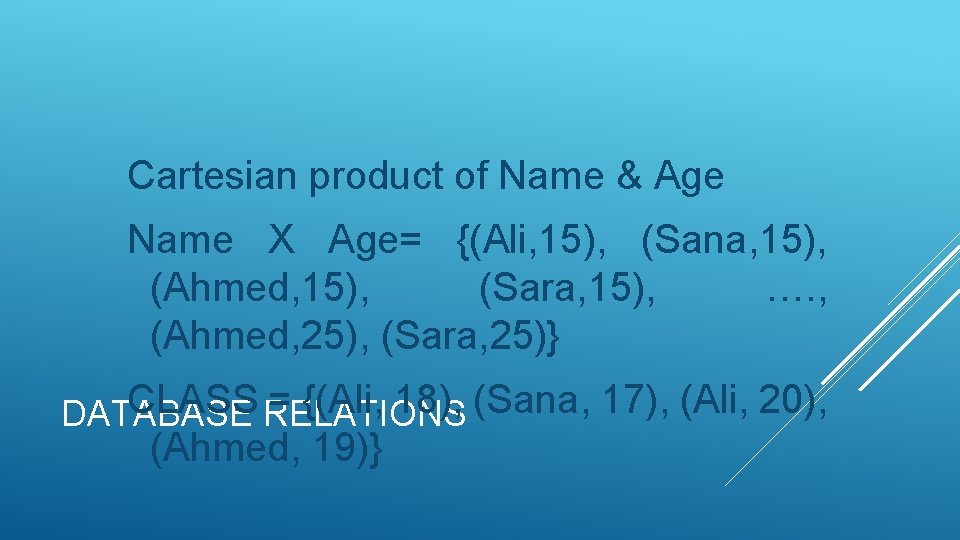 Cartesian product of Name & Age Name X Age= {(Ali, 15), (Sana, 15), (Ahmed,