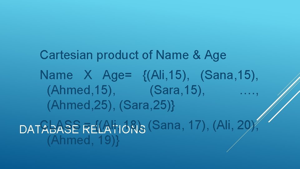 Cartesian product of Name & Age Name X Age= {(Ali, 15), (Sana, 15), (Ahmed, Cartesian product of Name & Age Name X Age= {(Ali, 15), (Sana, 15), (Ahmed,