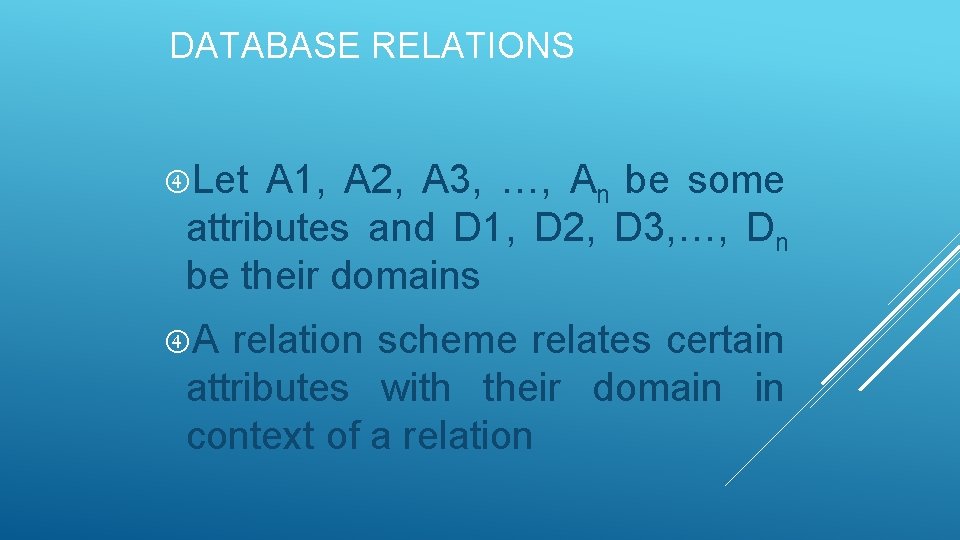 DATABASE RELATIONS Let A 1, A 2, A 3, …, An be some attributes