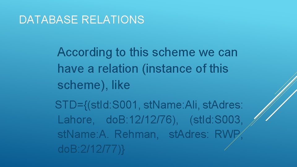 DATABASE RELATIONS According to this scheme we can have a relation (instance of this