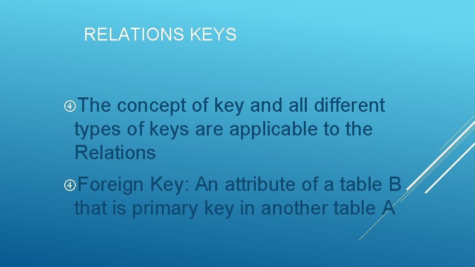 RELATIONS KEYS The concept of key and all different types of keys are applicable