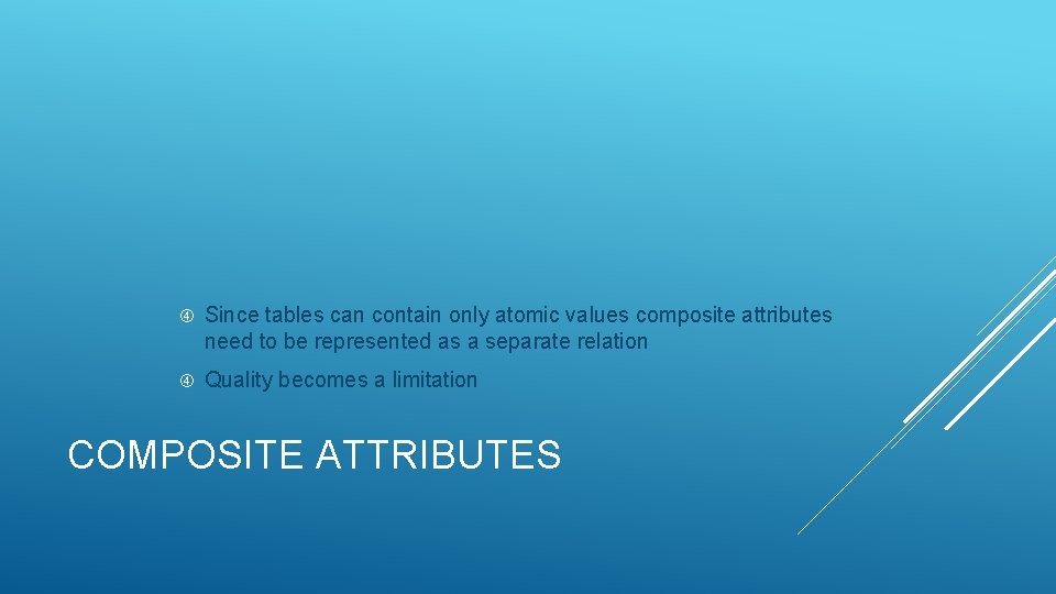  Since tables can contain only atomic values composite attributes need to be represented