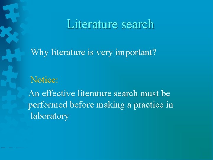 Literature search Why literature is very important? Notice: An effective literature search must be
