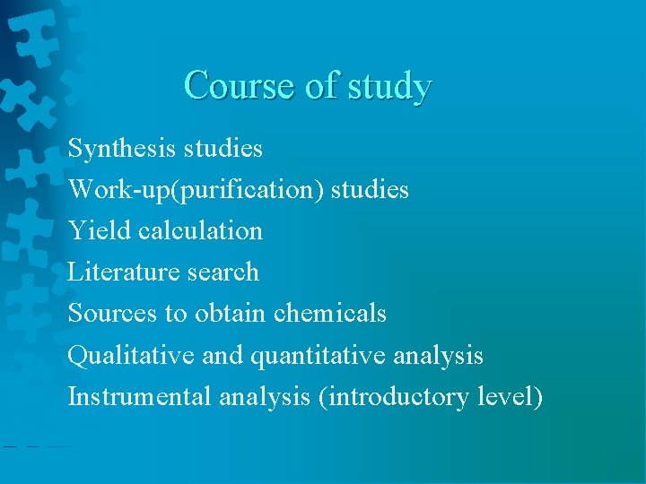 Course of study Synthesis studies Work-up(purification) studies Yield calculation Literature search Sources to obtain