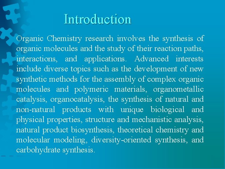 Introduction Organic Chemistry research involves the synthesis of organic molecules and the study of