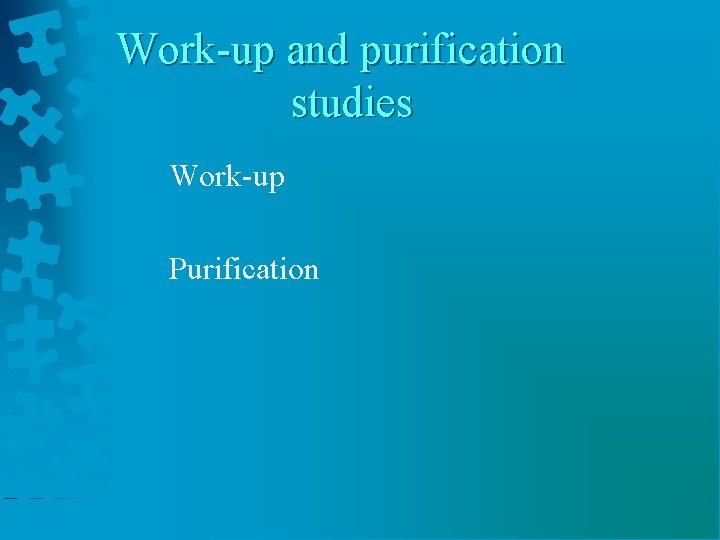 Work-up and purification studies Work-up Purification 