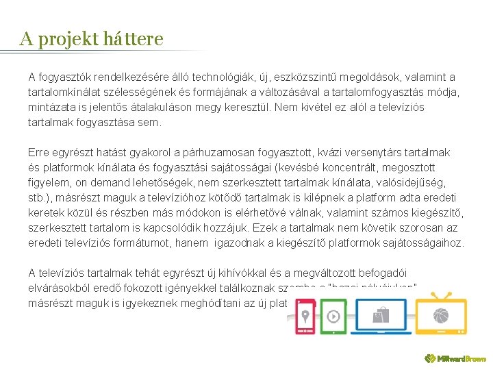 A projekt háttere A fogyasztók rendelkezésére álló technológiák, új, eszközszintű megoldások, valamint a tartalomkínálat