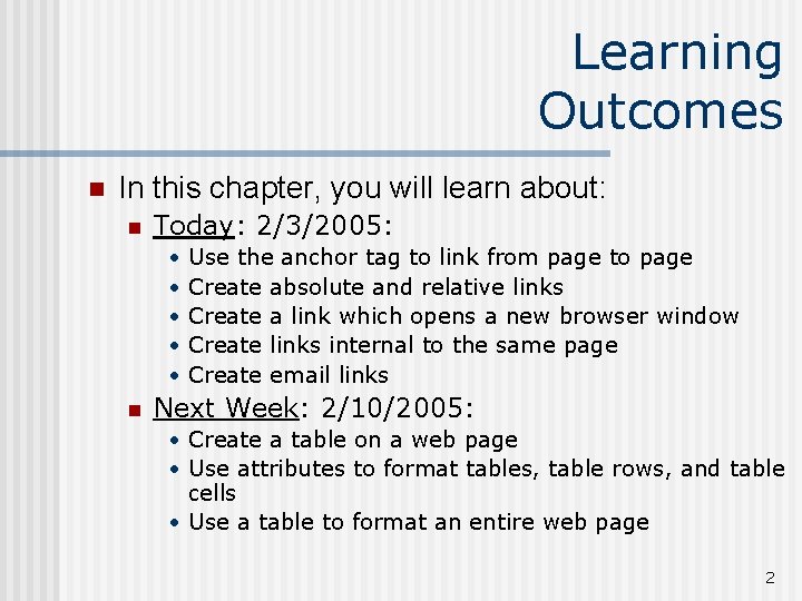 Learning Outcomes n In this chapter, you will learn about: n Today: 2/3/2005: •