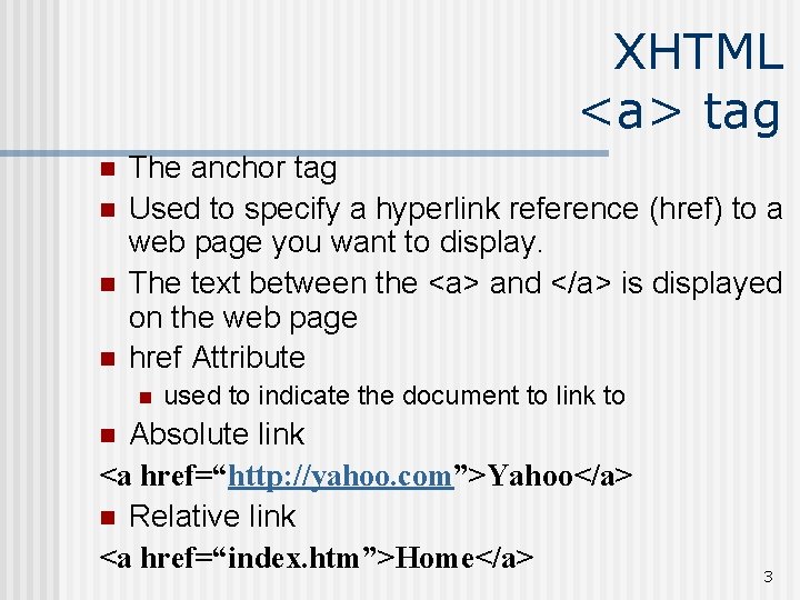 XHTML <a> tag n n The anchor tag Used to specify a hyperlink reference