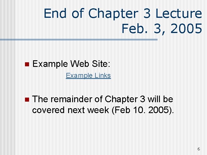 End of Chapter 3 Lecture Feb. 3, 2005 n Example Web Site: Example Links