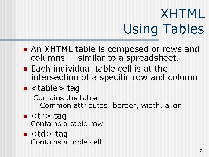 XHTML Using Tables n n n An XHTML table is composed of rows and