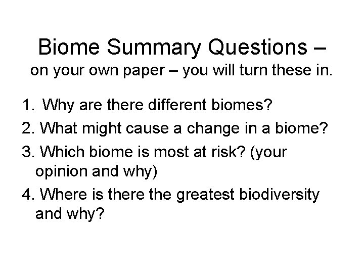 Biome Summary Questions – on your own paper – you will turn these in.