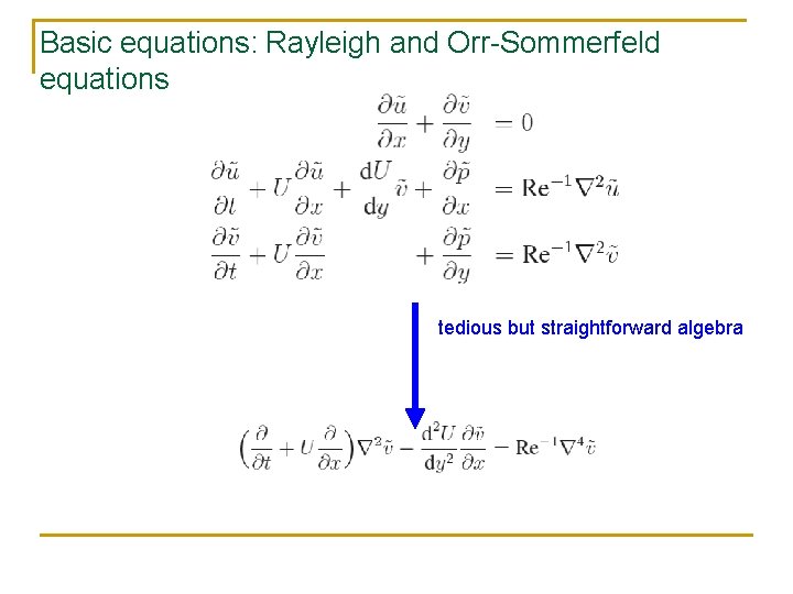 Basic equations: Rayleigh and Orr-Sommerfeld equations tedious but straightforward algebra 