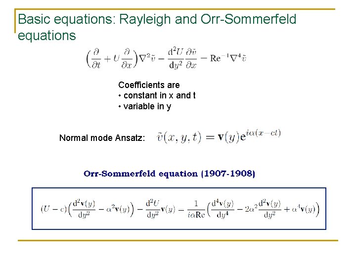 Basic equations: Rayleigh and Orr-Sommerfeld equations Coefficients are • constant in x and t