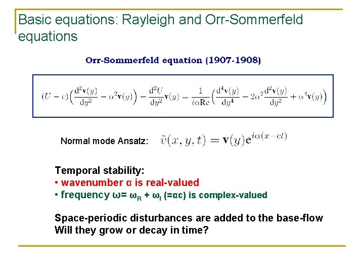 Basic equations: Rayleigh and Orr-Sommerfeld equations Normal mode Ansatz: Temporal stability: • wavenumber α