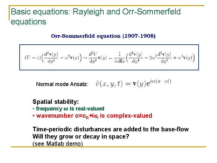 Basic equations: Rayleigh and Orr-Sommerfeld equations Normal mode Ansatz: Spatial stability: • frequency ω