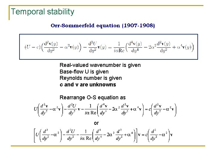 Temporal stability Real-valued wavenumber is given Base-flow U is given Reynolds number is given