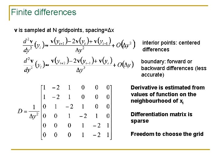 Finite differences v is sampled at N gridpoints, spacing=Δx interior points: centered differences boundary: