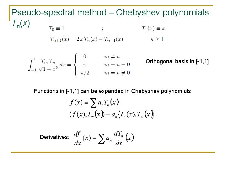 Pseudo-spectral method – Chebyshev polynomials Tn(x) Orthogonal basis in [-1, 1] Functions in [-1,