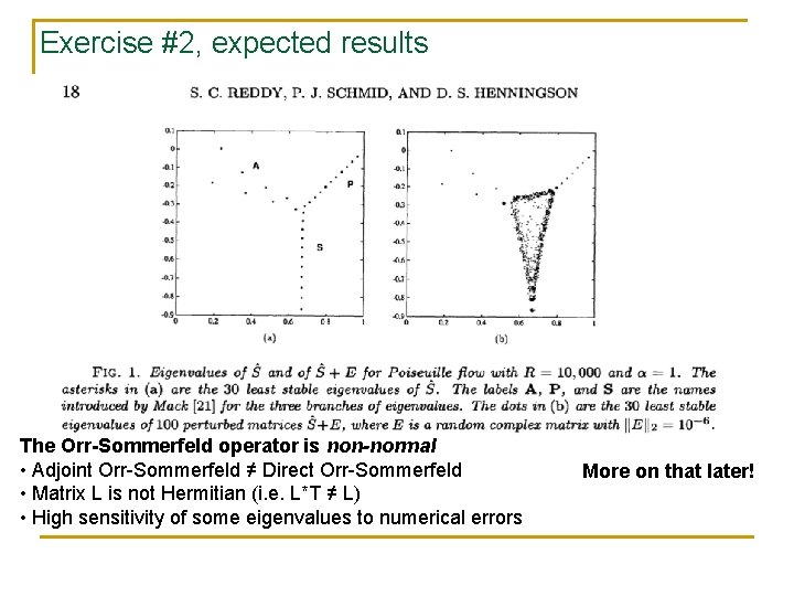 Exercise #2, expected results The Orr-Sommerfeld operator is non-normal • Adjoint Orr-Sommerfeld ≠ Direct